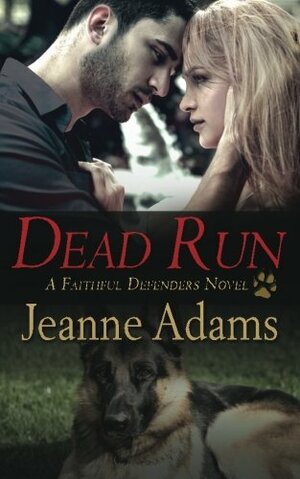 Dead Run: Fathful Defenders #1 (Faithful Defenders) by Jeanne Adams