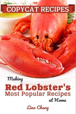 Copycat Recipes: Making Red Lobster's Most Popular Recipes at Home ***Black and White Edition*** by Lina Chang