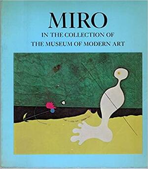 Miro in the Collection of the Museum of Modern Art, Including Remainder-Interest and Promised Gifts by William Rubin