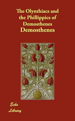 The Olynthiacs and the Phillippics of Demosthenes by Demosthenes