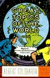 Great Topics of the World: Essays by Albert Goldbarth