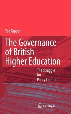 The Governance of British Higher Education: The Struggle for Policy Control by Ted Tapper