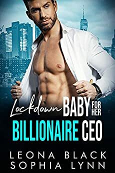 Lockdown Baby for her Billionaire CEO: A Secret Baby Romance by Sophia Lynn, Leona Black