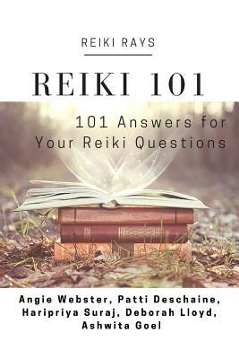 Reiki 101: 101 Answers for Your Reiki Questions by Patti Deschaine, Haripriya Suraj, Deborah Lloyd