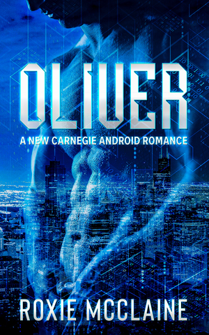 Oliver: A New Carnegie Android Romance by Roxie McClaine