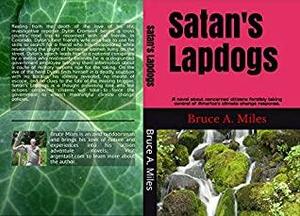 Satan's Lapdogs: A novel about concerned citizens forcibly taking control of America's climate change policies. by Bruce Miles