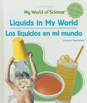 Liquids in My World/Los Liquidos En Mi Mundo by Joanne Randolph