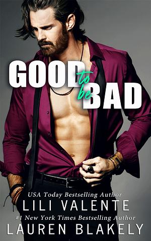 Good To Be Bad by Lili Valente, Lauren Blakely