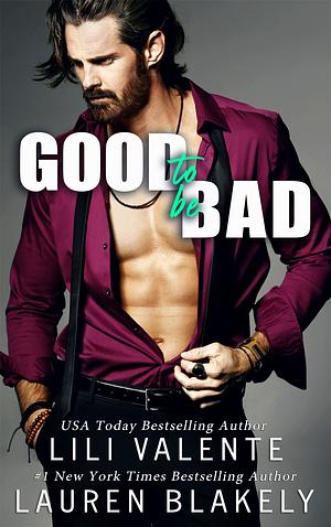 Good To Be Bad by Lauren Blakely, Lili Valente