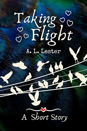 Taking Flight by A.L. Lester