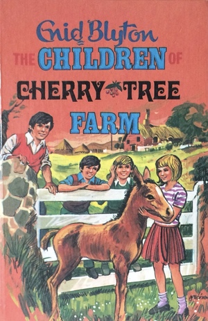 The Children of Cherry Tree Farm by Enid Blyton