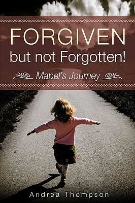 Forgiven But Not Forgotten! by Andrea Thompson