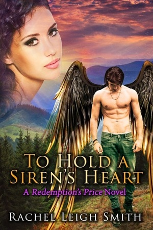 To Hold A Siren's Heart by Rachel Leigh Smith