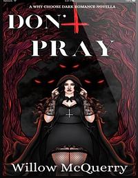 Don't Pray by Willow McQuerry