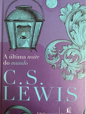 A Última Noite do Mundo by C.S. Lewis
