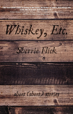 Whiskey, Etc.: Short (Short) Stories by Sherrie Flick