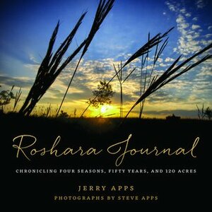 Roshara Journal: Chronicling Four Seasons, Fifty Years, and 120 Acres by Jerry Apps, Steve Apps