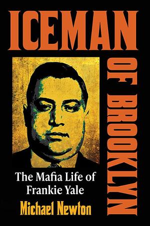 Iceman of Brooklyn: The Mafia Life of Frankie Yale by Michael Newton