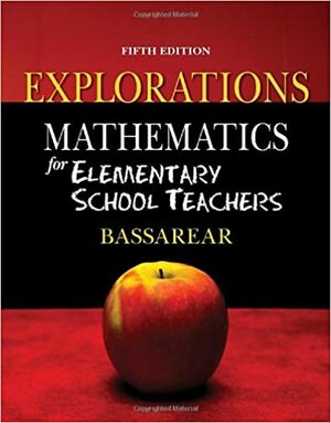 Explorations for Bassarear's Mathematics for Elementary School Teachers by Tom Bassarear