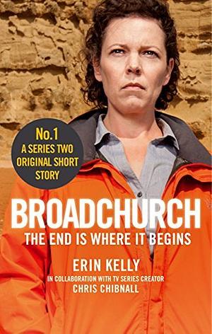 Broadchurch: The End Is Where It Begins (Story 1) by Erin Kelly