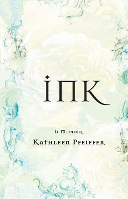 Ink: A Memoir by Kathleen Pfeiffer