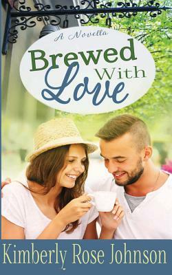 Brewed with Love by Kimberly Rose Johnson