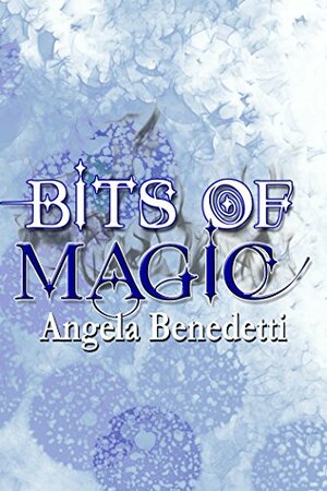 Bits of Magic (Hidden Magic) by Angela Benedetti