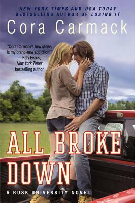 All Broke Down: A Rusk University Novel by Cora Carmack