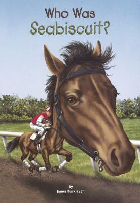 Who Was Seabiscuit? by James Buckley