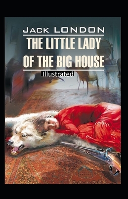 The Little Lady of the Big House Illustrated by Jack London