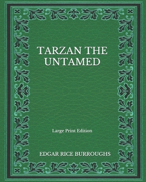 Tarzan The Untamed - Large Print Edition by Edgar Rice Burroughs