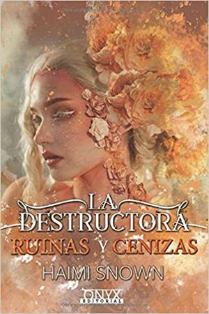 La destructora, ruinas y cenizas (Hielo y Llamas #2) by Haimi Snown