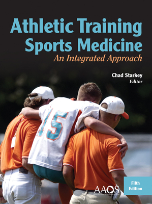 Athletic Training and Sports Medicine: An Integrated Approach: An Integrated Approach by Chad Starkey