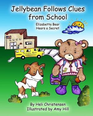 Jellybean Follows Clues From School: Elizabetta Bear Hears A Secret by Heli Christensen