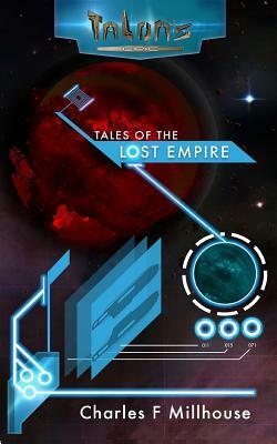 Tales of the Lost Empire: Talon's Epic Book 3 by Charles F. Millhouse