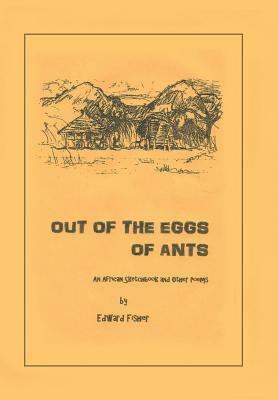 Out of the Eggs of Ants: An African Sketchbook and Other Poems by Edward Fisher