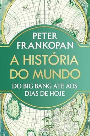 A História do Mundo - do Big Bang até aos Dias de Hoje by Peter Frankopan