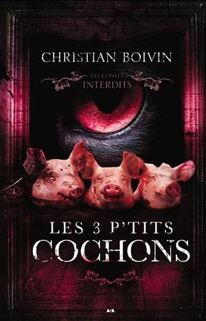 Les 3 p'tits cochons by Christian Boivin