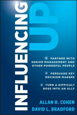 Influencing Up by David L. Bradford, Allan R. Cohen