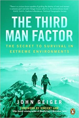 The Third Man Factor: The Secret To Survival In Extreme Environments by John Geiger