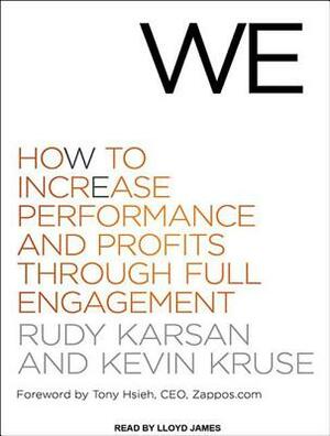 We: How to Increase Performance and Profits Through Full Engagement by Rudy Karsan, Kevin Kruse