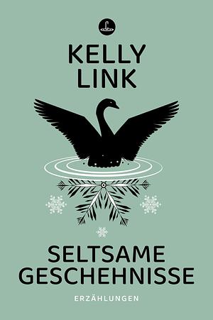 Seltsame Geschehnisse. Erzählungen by Kelly Link