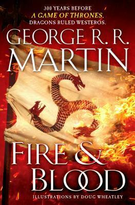 Fire & Blood: 300 Years Before a Game of Thrones by George R.R. Martin