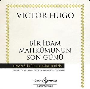 Bir İdam Mahkûmunun Son Günü by Victor Hugo