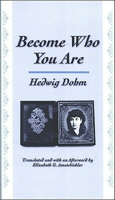 Become Who You Are by Hedwig Dohm, Elizabeth G. Ametsbichler