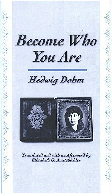 Become Who You Are by Elizabeth G. Ametsbichler, Hedwig Dohm