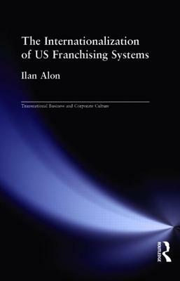 The Internationalization of US Franchising Systems by Ilan Alon