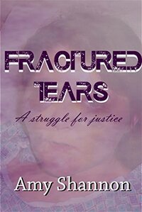 Fractured Tears: A struggle for Justice by Amy Shannon
