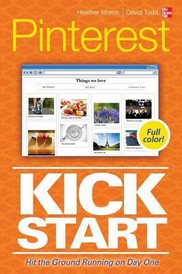 Pinterest Kickstart by Heather Morris, Dave Todd