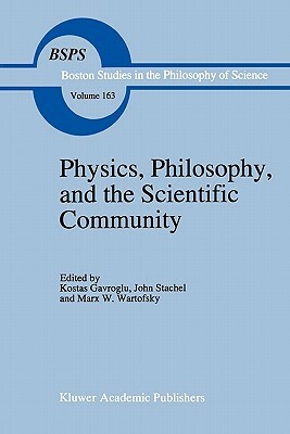 Physics, Philosophy, and the Scientific Community: Essays in the Philosophy and History of the Natural Sciences and Mathematics in Honor of Robert S. by 